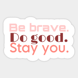 Be brave do good stay you Sticker